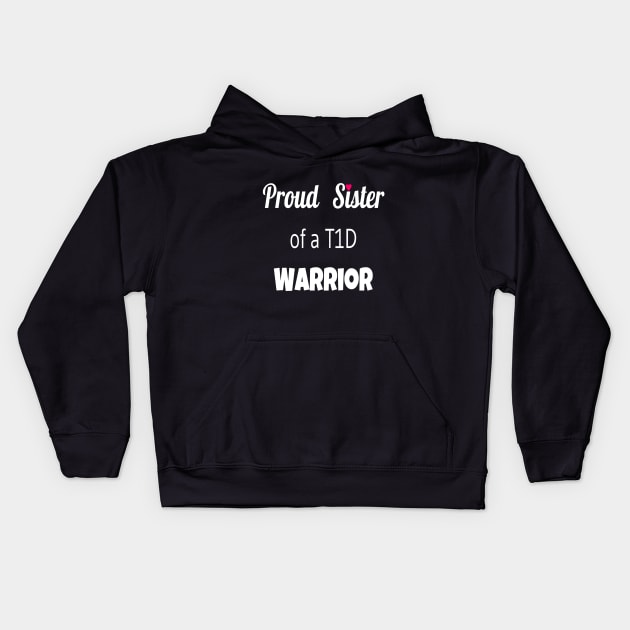 Proud Sister Of A T1D Warrior- White Text Kids Hoodie by CatGirl101